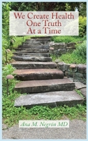 We Create Health One Truth at a Time 1632937956 Book Cover