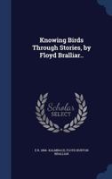Knowing Birds Through Stories, by Floyd Bralliar.. 1021470473 Book Cover