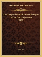 Die Zeitgeschichtlichen Beziehungen In Den Satiren Juvenals (1902) 1161139532 Book Cover