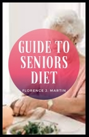 Guide to Seniors Diet: Eating a well-balanced diet is an important part of staying healthy as you age B095GFCGDZ Book Cover