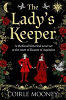 The Lady's Keeper: A Medieval Romance Set at the Court of Eleanor of Aquitaine 1800554893 Book Cover