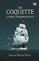 The Coquette A Novel: Founded On Fact 9378303137 Book Cover