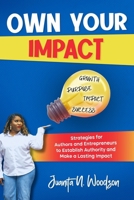 Own Your Impact: Strategies for Authors and Entrepreneurs to Establish Authority and Make a Lasting Impact B0FH1X6722 Book Cover