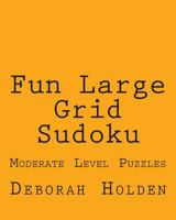 Fun Large Grid Sudoku: Moderate Level Puzzles 1477661883 Book Cover