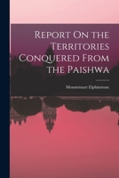 Report On the Territories Conquered From the Paishwa B0BQFSJTN5 Book Cover