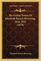 The Earlier Poems Of Elizabeth Barrett Browning, 1826-1833... 1279090944 Book Cover