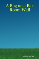 A Bug on a Bar-Room Wall 0615145329 Book Cover