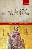 Asceticism and Anthropology in Irenaeus and Clement 0198270003 Book Cover