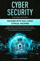 Cyber Security: This Book Includes: Hacking with Kali Linux, Ethical Hacking. Learn How to Manage Cyber Risks Using Defense Strategies and Penetration Testing for Information Systems Security. 1801091463 Book Cover