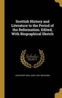 Scottish History and Literature to the Period of the Reformation. Edited, With Biographical Sketch 1371686289 Book Cover