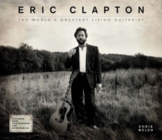 Eric Clapton: The World's Greatest Living Guitarist 178097762X Book Cover