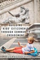 Building Kids' Citizenship Through Community Engagement ([Re] thinking Environmental Education Book 12) 1433135183 Book Cover