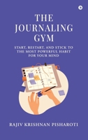 The Journaling Gym: Start, Restart, and Stick to the Most Powerful Habit for Your Mind B0FC2YDYQD Book Cover