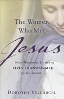 The Women Who Met Jesus: New Testament Stories of Lives Transformed by the Savior 080073601X Book Cover