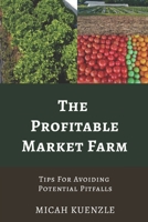 The Profitable Market Farm: Tips For Avoiding Potential Pitfalls B08XY7PSF6 Book Cover