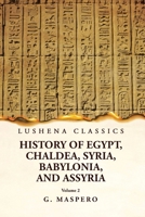 History of Egypt, Chaldea, Syria, Babylonia, and Assyria Volume 2 1500247618 Book Cover