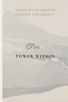 THE POWER WITHIN: A JOURNEY OF GROWTH, PURPOSE AND LEGACY. B0DRW777GD Book Cover