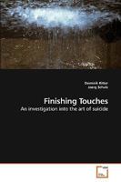 Finishing Touches: An investigation into the art of suicide 3639178572 Book Cover