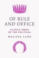 Of Rule and Office: Plato's Ideas of the Political 0691192154 Book Cover