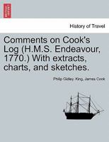 Comments on Cook's Log (H.M.S. Endeavour, 1770.) With extracts, charts, and sketches. 124145664X Book Cover