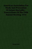 American Association for Study and Prevention of Infant Mortality - Transactions of the Fifth Annual Meeting 1914 1406750883 Book Cover
