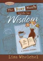 The Busy Mom's Guide to Wisdom: A Guided Journal (Motherhood Club) 1451643233 Book Cover