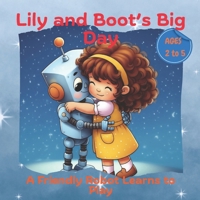 Lily and Boot’s Big Day: A Friendly Robot Learns to Play (AI & STEM) B0FHZWFJ9M Book Cover
