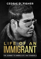 Life of An Immigrant: The Journey to America of C-Ray Stanziola 1732419531 Book Cover