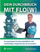 Dein Durchbruch mit Flo(w): So entwickelst Du Dein BUSINESS-LIFE nachhaltiger, begeisternder & souveräner 3347299876 Book Cover