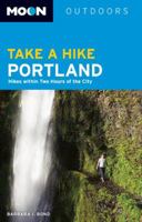 Moon Take a Hike Portland: Hikes within Two Hours of the City (Moon Outdoors) 159880197X Book Cover
