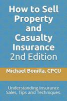 How to Sell Property and Casualty Insurance: Understanding Insurance Sales, Tips and Techniques 1977088546 Book Cover