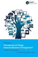Thinking of... the Internet of Things from the Director's Perspective? Ask the Smart Questions 1907453229 Book Cover