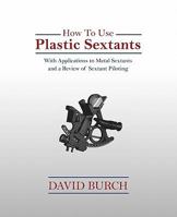 How to Use Plastic Sextants: With Applications to Metal Sextants and a Review of Sextant Piloting 0914025244 Book Cover