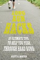 Long Run Hacks: 20 Ultimate Tips to Help You Push Through Hard Runs! (Beginner To Finisher) 1947010182 Book Cover
