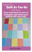 Learn To Quilt-As-You-Go with Ease: Easy technique on how to assemble and finish your quilting with easy step B08QDQ6VGX Book Cover