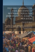 Histoire Générale De L'inde Ancienne Et Moderne, Depuis Pan 2000 Avant J. C. Jusqu'à Nos Jours: Précédíed'une Notice Géographique Et De Traités ... La Littérature, Les Sci... (French Edition) 1022824996 Book Cover