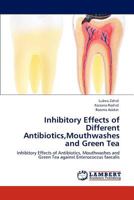 Inhibitory Effects of Different Antibiotics,Mouthwashes and Green Tea: Inhibitory Effects of Antibiotics, Mouthwashes and Green Tea against Enterococcus faecalis 3843364303 Book Cover
