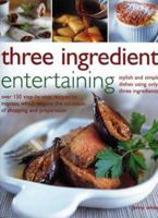 Three Ingredient Entertaining: 85 simple recipes for stress-free cooking, shown step by step in over 500 photographs 1844761762 Book Cover