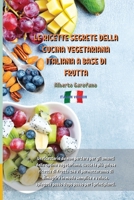 Le Ricette Segrete Della Cucina Vegetariana Italiana a Base Di Frutta: Un ricettario da non perdere per gli amanti della cucina vegetariana, tutte le pi� golose ricette di frutta che vi permetteranno  1802935290 Book Cover