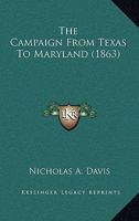 The Campaign from Texas to Maryland, with the Battle of Fredericksburg [hardcover] Nicholas A. Davis 0548686270 Book Cover