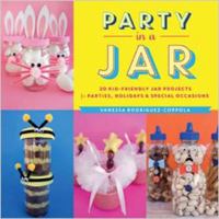 Party In A Jar: 16 Kid-Friendly Jar Projects for Parties, Holidays & Special Occasions 1423634055 Book Cover