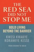 The Red Sea Did Not Stop Me: Bold Living Beyond The Barrier B0G336FSQJ Book Cover