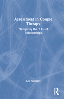 Assessment in Couple Therapy: Navigating the 7 CS of Relationships 0367752999 Book Cover