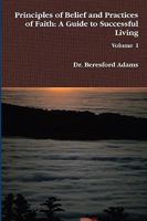 Principles of Belief and Practices of Faith: A Guide to Successful Living 1439221510 Book Cover