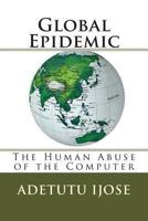 Global Epidemic: The Human Abuse of the Computer 1461191300 Book Cover