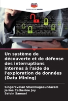 Un système de découverte et de défense des interruptions internes à l'aide de l'exploration de données (Data Mining) 6206684717 Book Cover