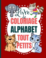 Livre De Coloriage Alphabet Tout-petits: Coloriage des lettres de l'alphabet et mots pour tout-petits - livre de coloriage pour enfants a partir de 3 ans B08M83X5FR Book Cover
