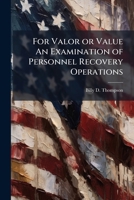 For Valor or Value an Examination of Personnel Recovery Operations 1288291248 Book Cover