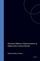 Ottoman Administratioin of 18th Century Bosnia (Ottoman Empire and It Heritage - Politics, Society and Economy , No 13) (Ottoman Empire and It Heritage - Politics, Society and Economy , No 13) 9004106898 Book Cover