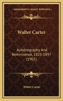 Walter Carter: autobiography and reminiscence, 1823-1897 1104525550 Book Cover